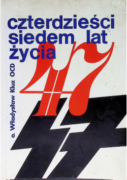 Czterdzieści siedem lat życia