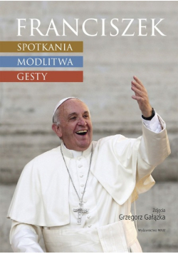 Franciszek Spotkania Modlitwa Gesty