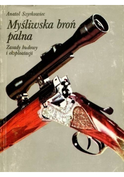 Myśliwska broń palna zasady budowy i eksploatacji