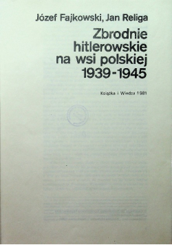 Zbrodnie hitlerowskie na wsi polskiej 1939- 1945