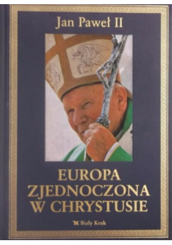 Jan Paweł II - Europa Zjednoczona w Chrystusie