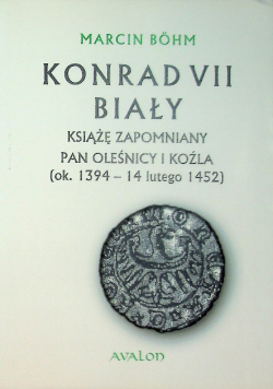 Konrad VII Biały Książę zapomniany pan Oleśnicy i Koźla