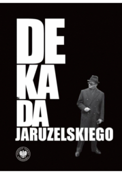 Dekada Jaruzelskiego. Z historii politycznej PRL 1980–1989/90