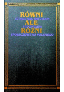 Równi ale różni Studia nad kryzysem i rozwojem społeczeństwa polskiego