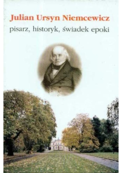 Julian Ursyn Niemcewicz - pisarz historyk świadek epoki