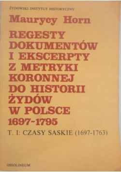 Regesty dokumentów i ekscerepty z metryki koronnej do historii żydów w Polsce. Tom I