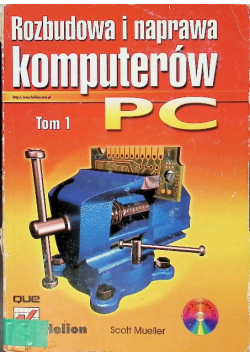Rozbudowa i naprawa komputerów PC Tom 1