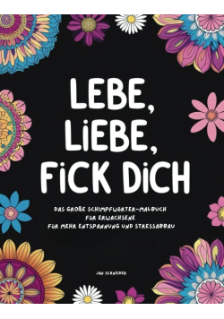 Lebe, Liebe, Fick dich