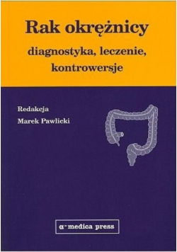 Rak okrężnicy diagnostyka leczenie kontrowersje