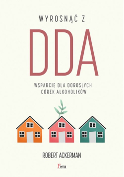 Wyrosnąć z DDA  Wsparcie dla dorosłych córek alkocholików