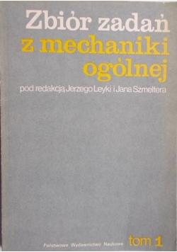 Zbiór zadań z mechaniki ogólnej, Tom I