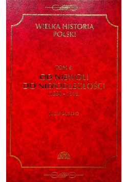 Wielka Historia Polski Tom 8 Od niewoli do niepodległości