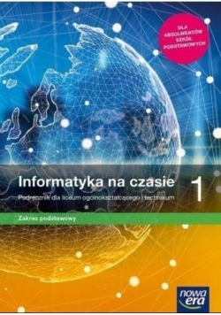Informatyka na czasie 1 Podręcznik dla liceum i technikum Zakres podstawowy