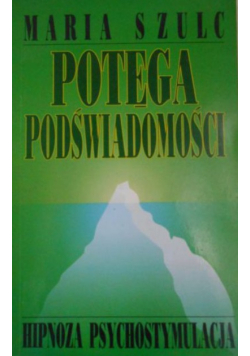 Potęga podświadomości hipnoza psychostymulacja