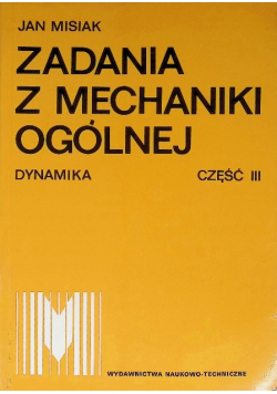Zadania z mechaniki ogólnej część III Dynamika
