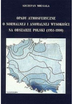 Opady atmosferyczne o normalnej i anomalnej wysokości na obszarze Polski (1951-1990)