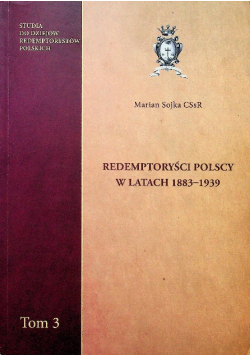 Redemptoryści Polscy w latach 1883 - 1939 Tom 3