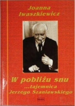 W pobliżu snu tajemnica Jerzego Szaniawskiego