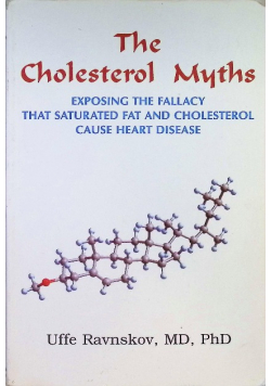 The Cholesterol Myths: Exposing the Fallacy that Saturated Fat and Cholesterol Cause Heart Disease