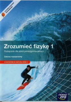 Zrozumieć fizykę 1 Podręcznik Zakres rozszerzony z dostępem do matura-rom-u