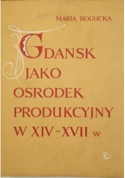 Gdańsk jako ośrodek produkcyjny w XIV  - XVII w
