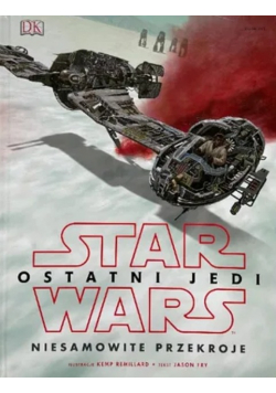 Star Wars. Ostatni Jedi. Niesamowite przekroje