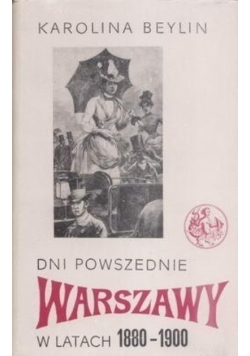 Dni powszednie Warszawy w latach 1880-1900