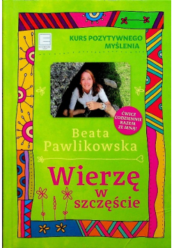 Kurs pozytywnego myślenia Wierzę w szczęście