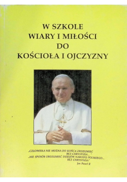 W szkole wiary i miłości do kościoła i ojczyzny