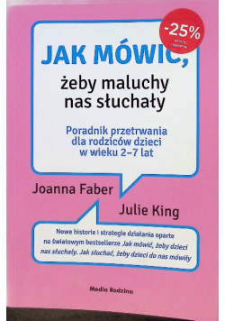 Jak mówić żeby maluchy nas słuchały Poradnik przetrwania dla rodziców dzieci w wieku 2 - 7 lat