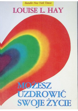 Możesz uzdrowić swoje życie
