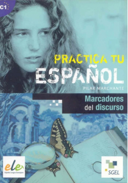 Practica tu espanol. Marcadores del discurso C1
