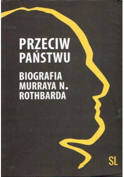 Przeciw państwu Biografia Murraya N. Rothbarda