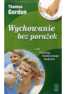 Wychowanie bez porażek czyli trening skutecznego rodzica