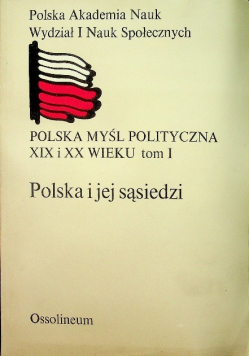 Polska myśl polityczna XIX i XX wieku Tom I polska i jej sąsiedzi