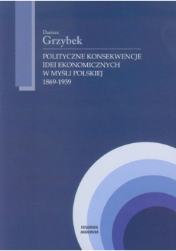 Polityczne konsekwencje idei ekonomicznych w myśli polskiej 1869-1939
