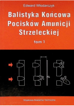 Balistyka końcowa pocisków amunicji strzeleckiej  Tom 1