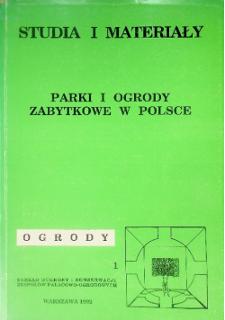 Parki i ogrody zabytkowe w Polsce Studia i materiały Tom 1