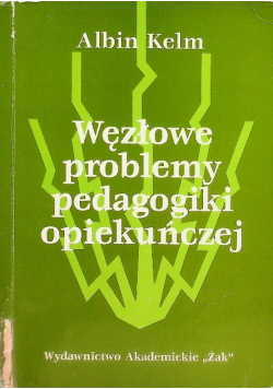 Węzłowe problemy pedagogiki opiekuńczej