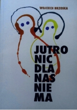 Jutro nic dla nas nie ma