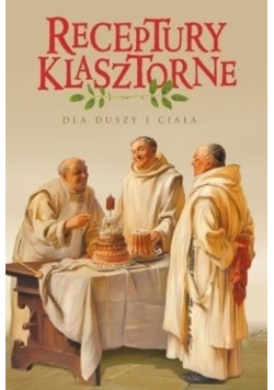 Receptury klasztorne dla duszy i ciała