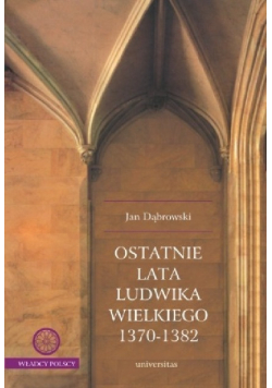 Ostatnie lata Ludwika Wielkiego 1370 - 1382