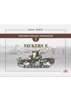 Pojazdy Wojska Polskiego Tom 3 Vickers E