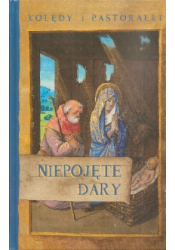 Kolędy i pastorałki Niepojęte dary