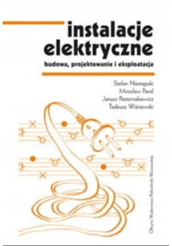 Instalacje elektryczne. Budowa, projektowanie i eksploatacja