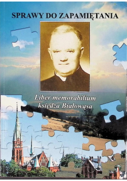 Sprawy do zapamiętania Liber memorabilium księdza Białowąsa
