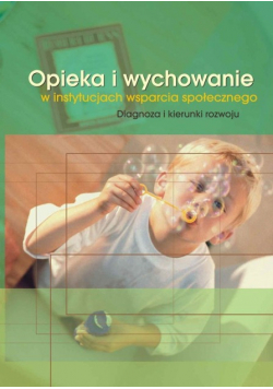 Opieka i wychowanie w instytucjach wsparcia społecznego