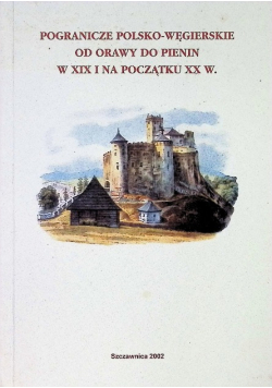 Pogranicze polsko - węgierskie od Orawy do Pienin w XIX i na początku XX w.