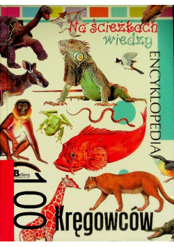 Na ścieżkach wiedzy. 100 kręgowców