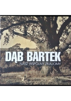 Dąb Bartek nasz wspólny znajomy